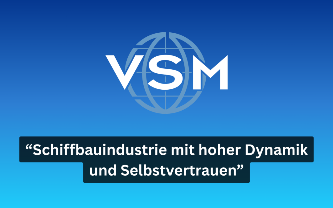 VSM Jahresrückblick 2025 – Schiffbauindustrie mit hoher Dynamik und Selbstvertrauen